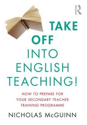 Cover image for Take Off into English Teaching!: How to Prepare for your Secondary Teacher Training Programme