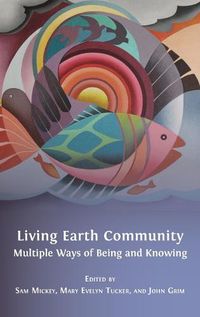 Cover image for Living Earth Community: Multiple Ways of Being and Knowing