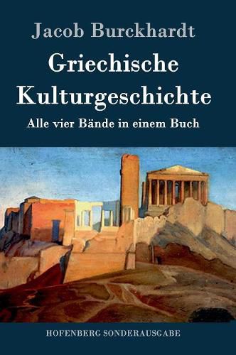 Griechische Kulturgeschichte: Alle vier Bande in einem Buch