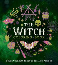 Cover image for The Witch Coloring Book: Color Your Way Through Spells and Potions