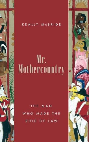 Cover image for Mr. Mothercountry: The Man Who Made the Rule of Law