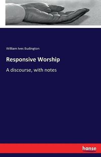 Cover image for Responsive Worship: A discourse, with notes