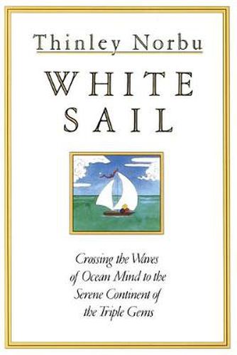 Cover image for White Sail: Crossing the Waves of Ocean Mind to the Serene Continent of the Triple Gems