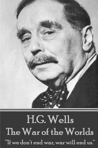 Cover image for H.G. Wells - The War of the Worlds: If we don't end war, war will end us.