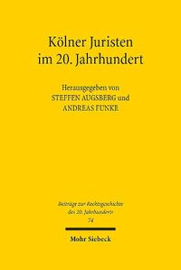 Cover image for Koelner Juristen im 20. Jahrhundert: Beitrage zu einer Ringvorlesung an der Universitat zu Koeln, Sommersemester 2010 und Wintersemester 2010/2011