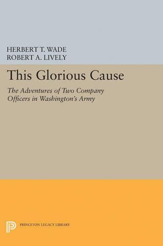 Cover image for This Glorious Cause: The Adventures of Two Company Officers in Washington's Army