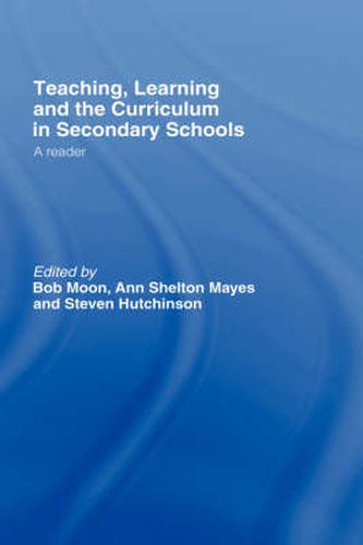 Cover image for Teaching, Learning and the Curriculum in Secondary Schools: A Reader