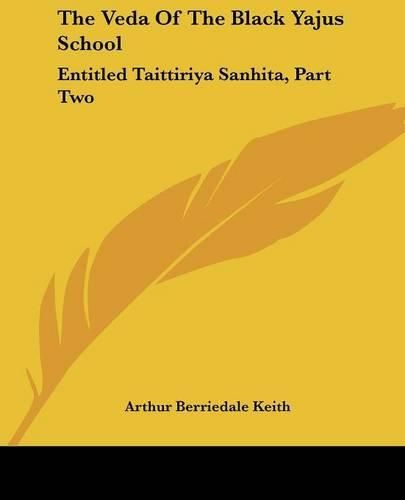 Cover image for The Veda of the Black Yajus School: Entitled Taittiriya Sanhita, Part Two: Kandas IV-VII