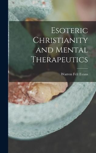 Esoteric Christianity and Mental Therapeutics