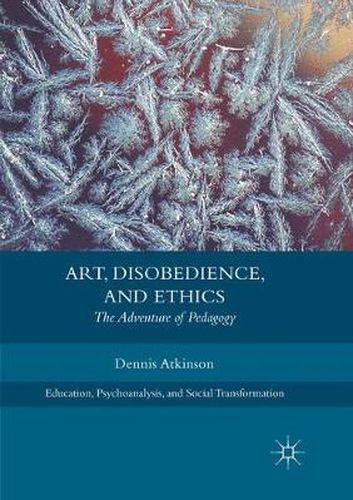 Cover image for Art, Disobedience, and Ethics: The Adventure of Pedagogy