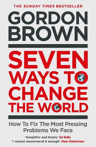 Cover image for Seven Ways to Change the World: How To Fix The Most Pressing Problems We Face