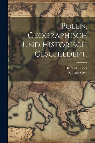 Cover image for Polen, geographisch und historisch geschildert.