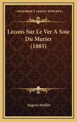 Cover image for Lecons Sur Le Ver a Soie Du Murier (1885)