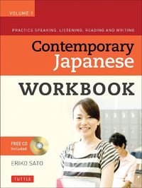 Cover image for Contemporary Japanese Workbook Volume 1: Practice Speaking, Listening, Reading and Writing Second Edition(Audio CD Included)