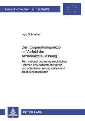 Cover image for Das Kooperationsprinzip Im Vorfeld Der Arzneimittelzulassung: Zum National Und Europarechtlichen Rahmen Des Zusammenwirkens Von Potentiellen Antragstellern Und Zulassungsbehoerden