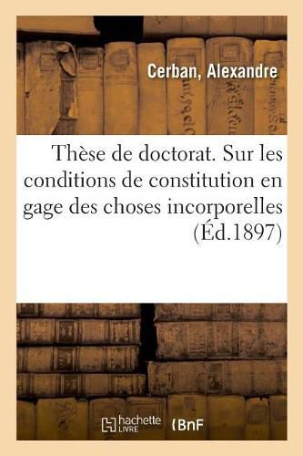Cover image for These de Doctorat. Etude Critique Sur Les Conditions de Constitution En Gage Des Choses