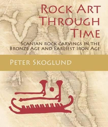 Cover image for Rock Art Through Time: Scanian rock carvings in the Bronze Age and Earliest Iron Age