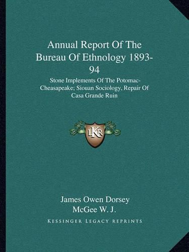 Annual Report of the Bureau of Ethnology 1893-94: Stone Implements of the Potomac-Cheasapeake; Siouan Sociology, Repair of Casa Grande Ruin