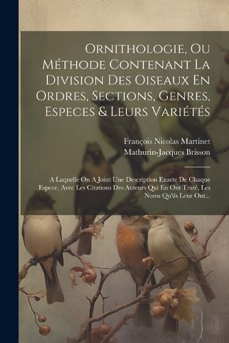 Ornithologie, Ou Methode Contenant La Division Des Oiseaux En Ordres ...