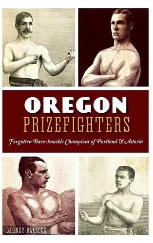 Cover image for Oregon Prizefighters: Forgotten Bare-Knuckle Champions of Portland & Astoria