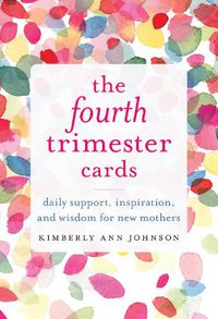 Cover image for The Fourth Trimester Cards: Daily Support, Inspiration, And Wisdom For New Mothers