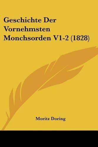 Cover image for Geschichte Der Vornehmsten Monchsorden V1-2 (1828)