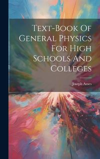 Cover image for Text-book Of General Physics For High Schools And Colleges