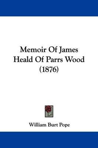 Memoir of James Heald of Parrs Wood (1876)