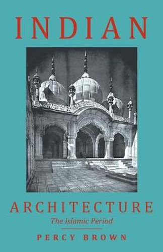 Cover image for Indian Architecture (The Islamic Period)