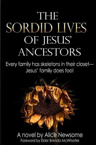 Cover image for The Sordid Lives of Jesus' Ancestors: Every family has skeletons in their closets - Jesus' family does too!