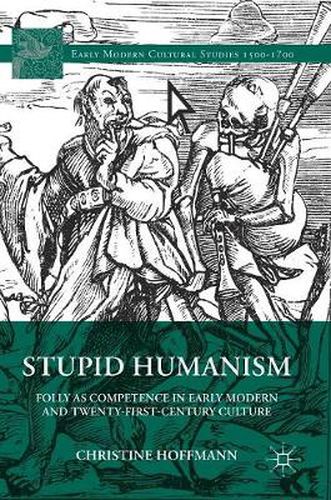 Cover image for Stupid Humanism: Folly as Competence in Early Modern and Twenty-First-Century Culture