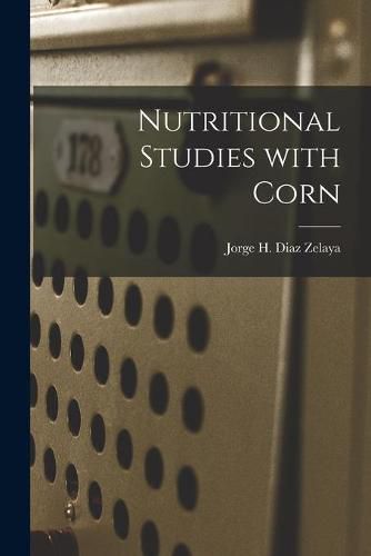 Cover image for Nutritional Studies With Corn