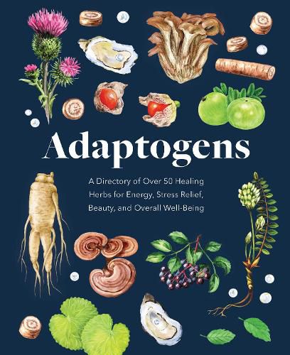 Cover image for Adaptogens: A Directory of Over 50 Healing Herbs for Energy, Stress Relief, Beauty, and Overall Well-Being