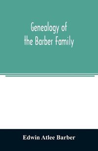 Cover image for Genealogy of the Barber family: the descendants of Robert Barber of Lancaster County, Pennsylvania