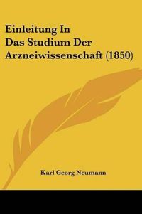 Cover image for Einleitung in Das Studium Der Arzneiwissenschaft (1850)