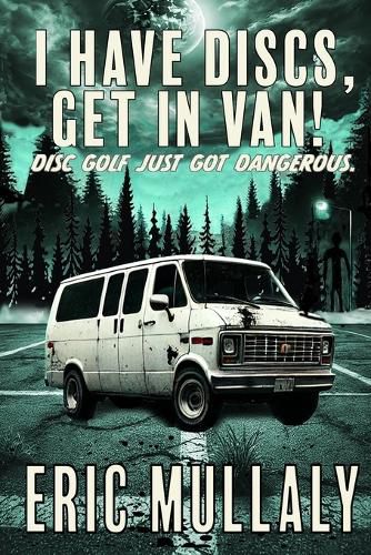 Cover image for I Have Discs, Get in Van!