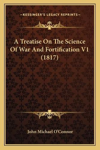 Cover image for A Treatise on the Science of War and Fortification V1 (1817)