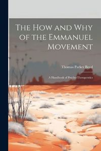 Cover image for The How and Why of the Emmanuel Movement; A Handbook of Psycho-Therapeutics