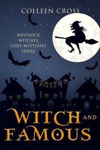 Cover image for Witch and Famous: A Westwick Witches Cozy Mystery: Westwick Witches Cozy Mysteries