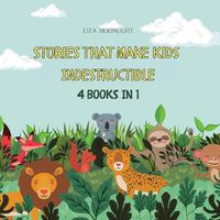 Cover image for Stories That Make Kids Indestructible: 4 Books in 1