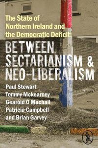 Cover image for The State of Northern Ireland and the Democratic Deficit: Between Sectarianism and Neo-Liberalism