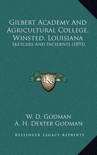 Cover image for Gilbert Academy and Agricultural College, Winsted, Louisiana: Sketches and Incidents (1893)