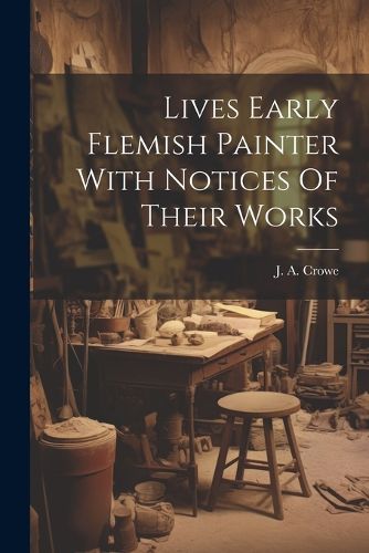 Cover image for Lives Early Flemish Painter With Notices Of Their Works