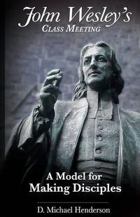 Cover image for John Wesley's Class Meeting: A Model for Making Disciples