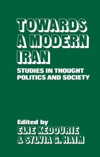 Cover image for Towards a Modern Iran: Studies in Thought, Politics and Society