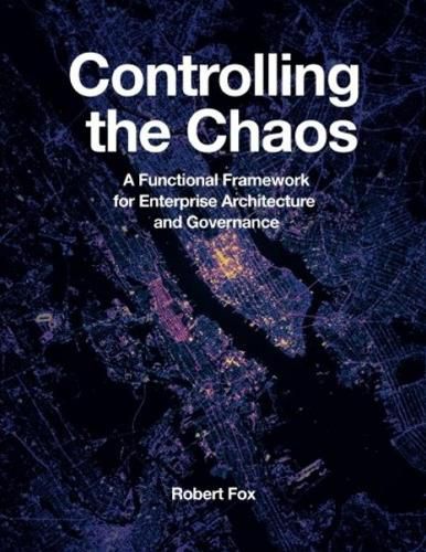 Cover image for Controlling the Chaos: A Functional Framework for Enterprise Architecture and Governance