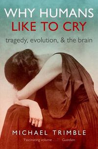 Cover image for Why Humans Like to Cry: Tragedy, Evolution, and the Brain