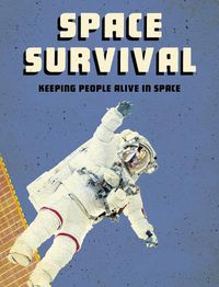 Cover image for Space Survival: Keeping People Alive in Space