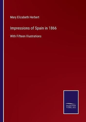 Impressions of Spain in 1866: With Fifteen Illustrations