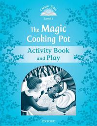 Cover image for Classic Tales Second Edition: Level 1: The Magic Cooking Pot Activity Book & Play